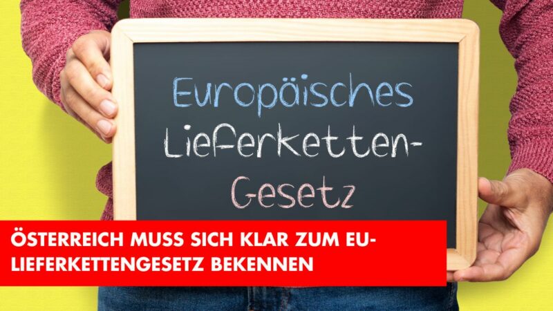 Österreich muss sich klar zum EU-Lieferkettengesetz bekennen