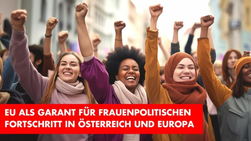 EU ist der Garant für frauenpolitischen Fortschritt in Österreich und Europa