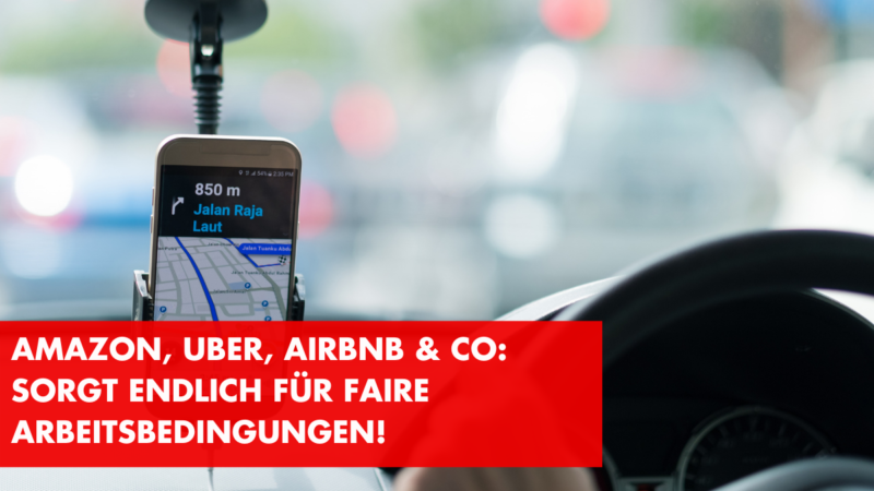 Amazon, Uber, Airbnb & Co: Sorgt endlich für faire Arbeitsbedingungen!