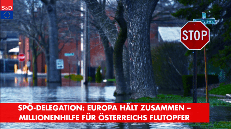 SPÖ-Delegation: Europa hält zusammen – Millionenhilfe für Österreichs Flutopfer
