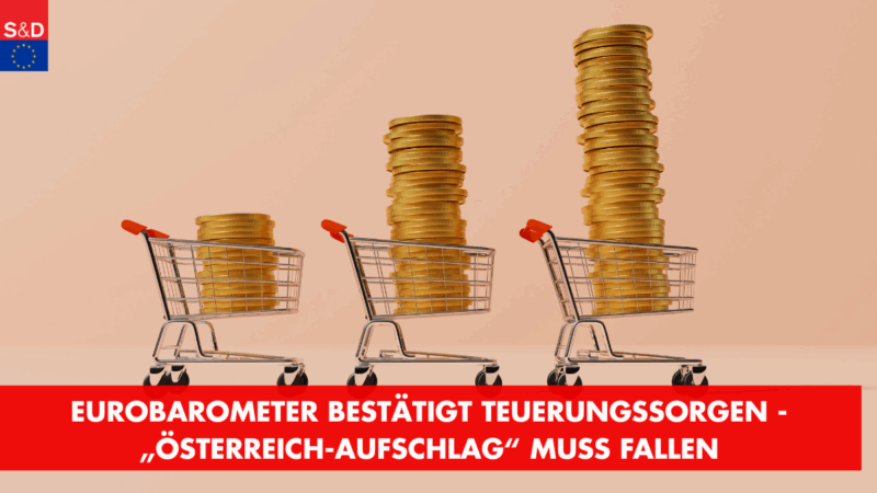 SPÖ- Regner: Eurobarometer bestätigt Teuerungssorgen – „Österreich-Aufschlag“ muss fallen